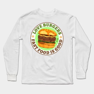 Love Burgers. Fast food is good Long Sleeve T-Shirt